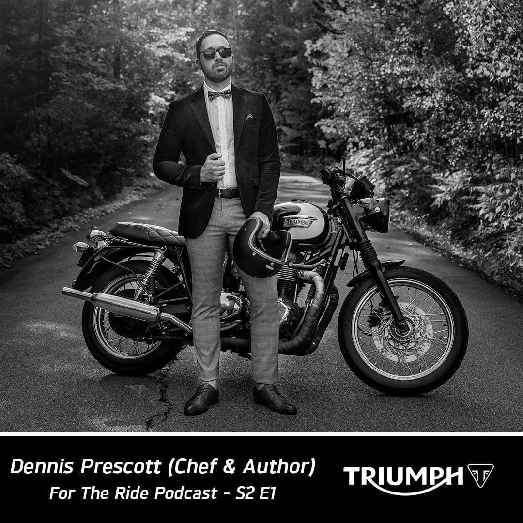 Well-known chef Dennis “the” Prescott has authored the cookbook <i>Eat Delicious</i> and is a host of the Netflix show <i>Restaurants on the Edge</i>. He was interviewed in Ronda, Spain, during his “For the Ride” episode, and is a huge fan of his Triumph Bonneville and his Speed Triple 1200 RR.