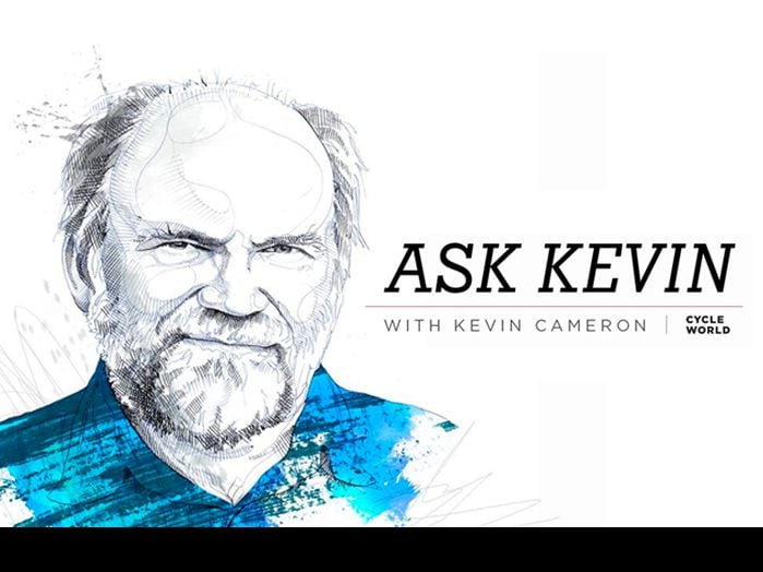 Ask Kevin Cameron